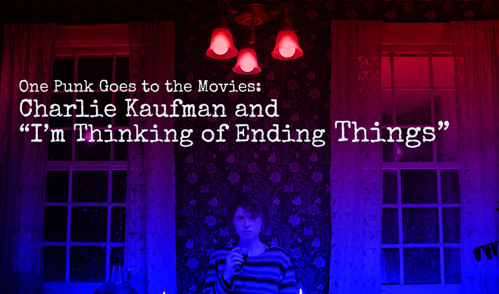 One Punk Goes to the Movies: I'm Thinking of Ending Things