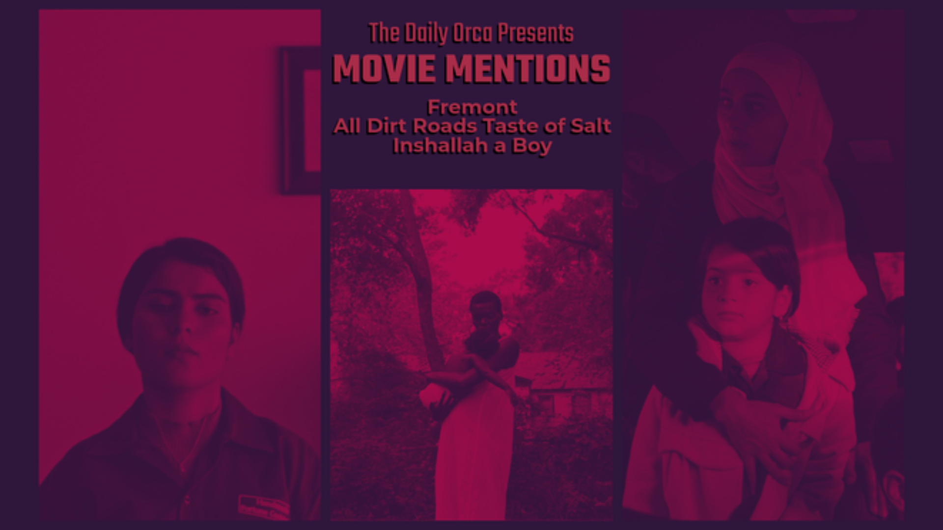 The Daily Orca - Movie Mentions - Fremont, All Dirt Roads Taste of Salt & Inshallah a Boy