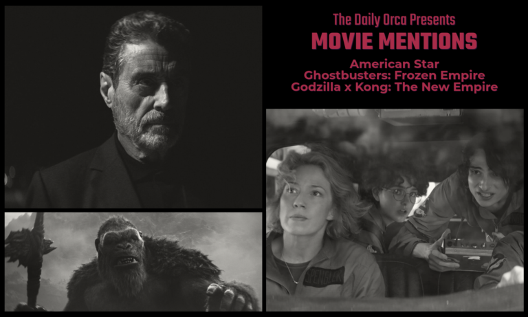 The Daily Orca - Movie Mentions - American Star, Ghostbusters Frozen Empire & Godzilla x Kong