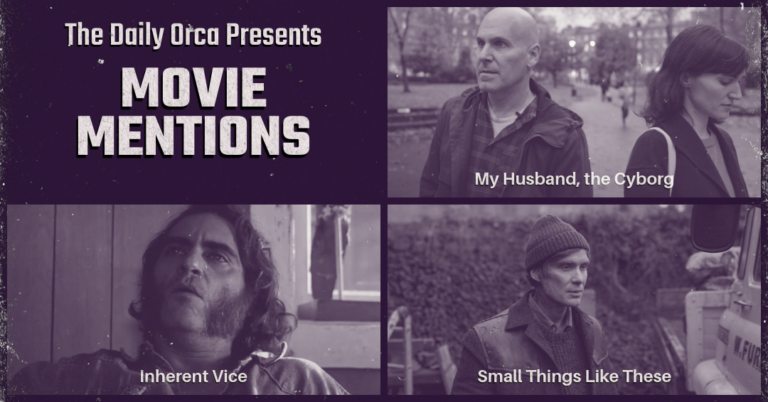 The Daily Orca - Movie Mentions - My Husband, the Cyborg, Inherent Vice & Small Things Like These